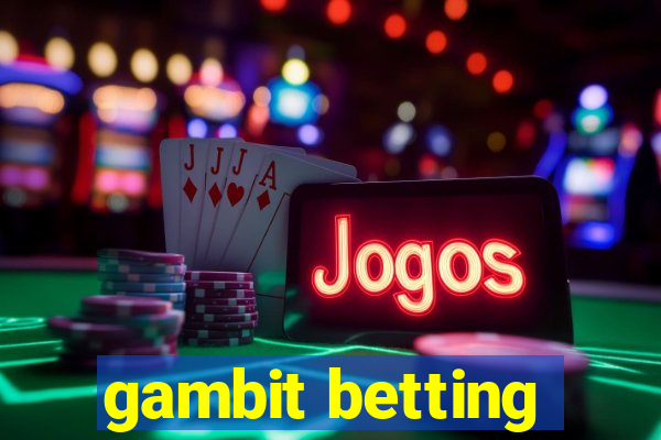 gambit betting