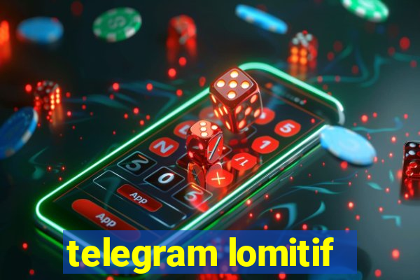 telegram lomitif