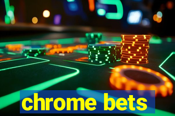 chrome bets