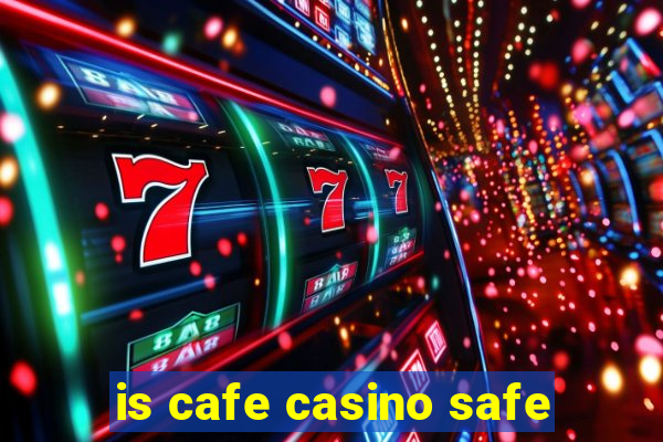 is cafe casino safe