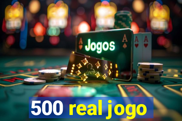 500 real jogo