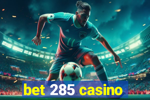 bet 285 casino