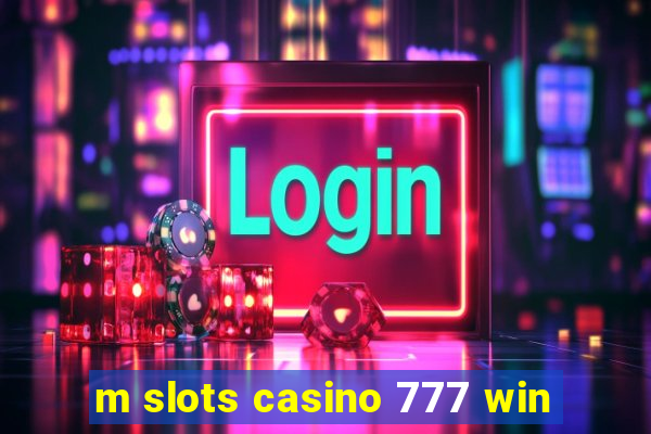 m slots casino 777 win