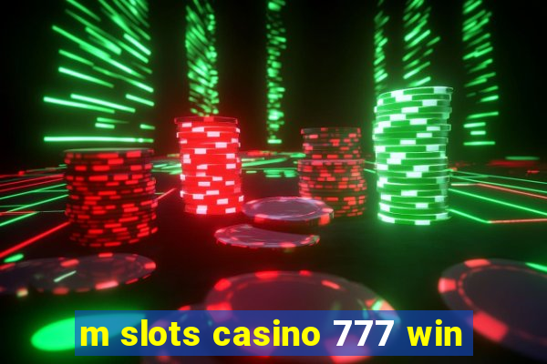 m slots casino 777 win