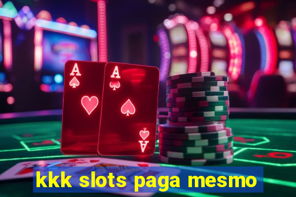 kkk slots paga mesmo