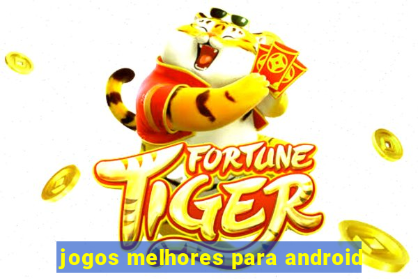 jogos melhores para android