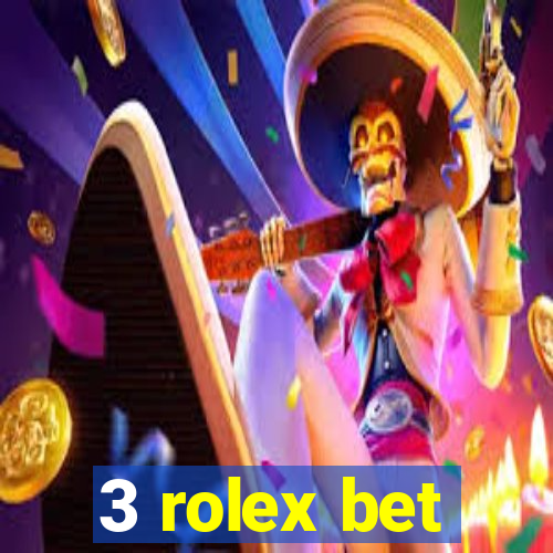 3 rolex bet