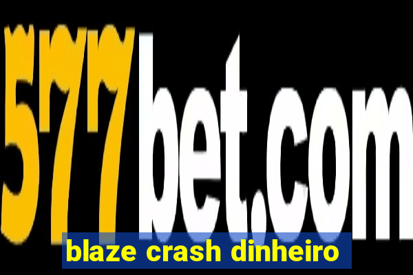 blaze crash dinheiro