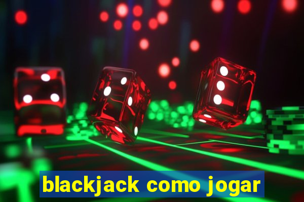 blackjack como jogar