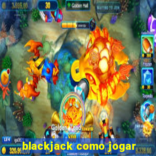 blackjack como jogar