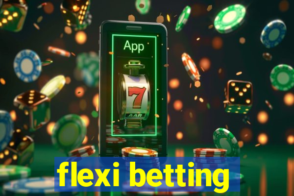 flexi betting