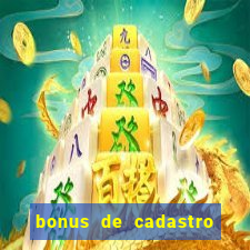 bonus de cadastro sem deposito