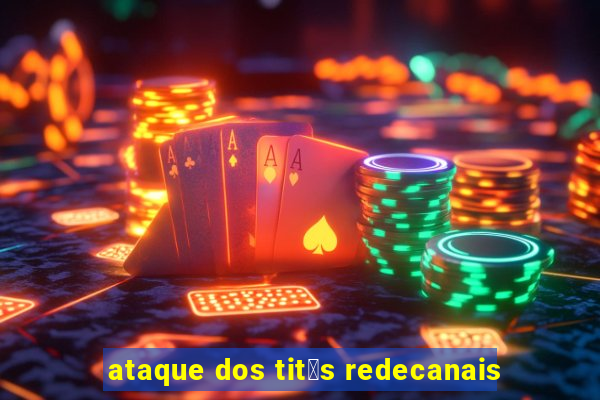 ataque dos tit茫s redecanais