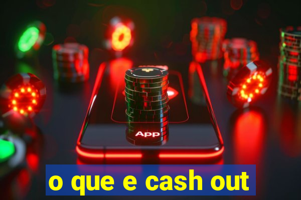 o que e cash out