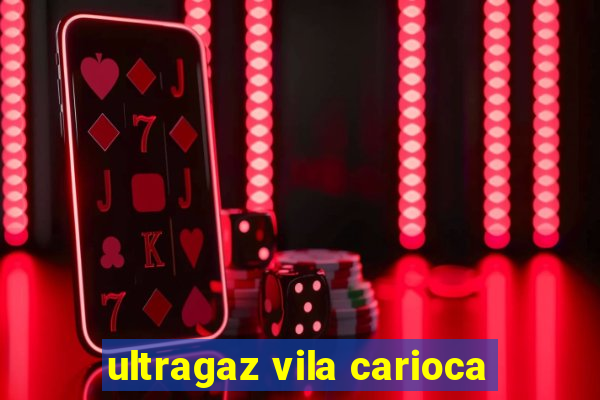 ultragaz vila carioca