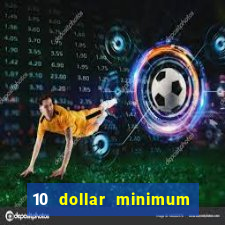 10 dollar minimum deposit casino