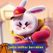 junta militar barreiras