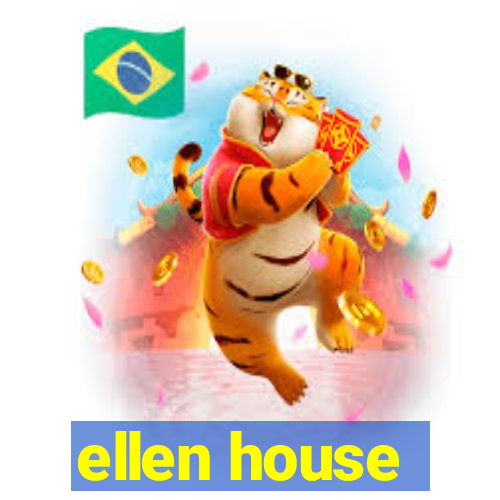 ellen house