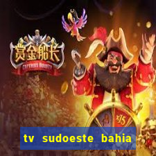 tv sudoeste bahia ao vivo