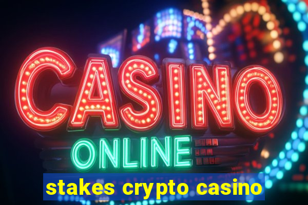 stakes crypto casino