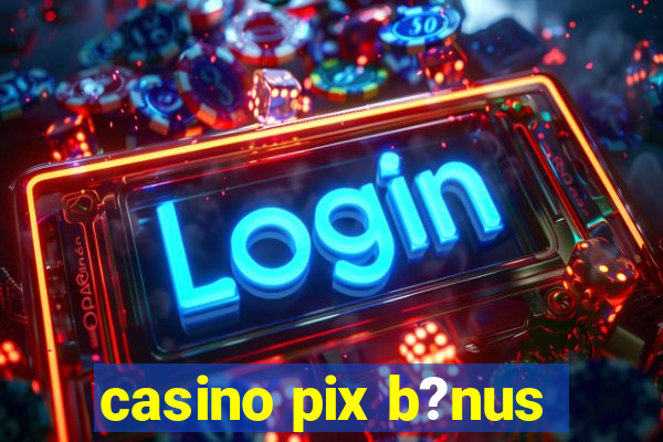 casino pix b?nus