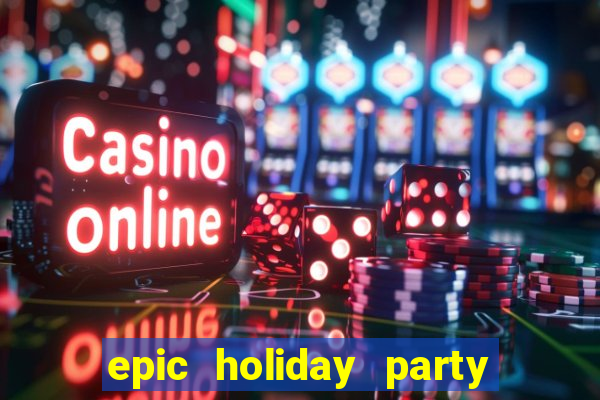 epic holiday party slot free play