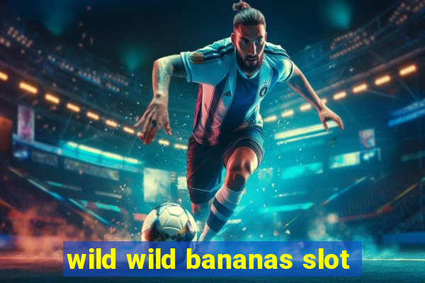 wild wild bananas slot