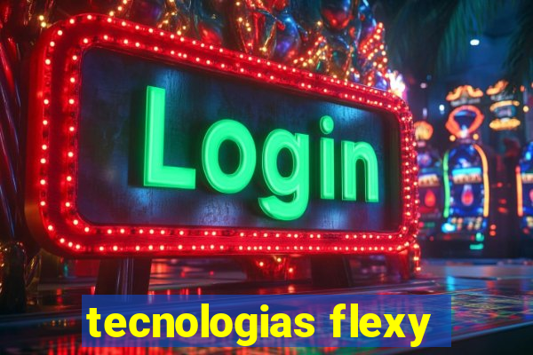 tecnologias flexy