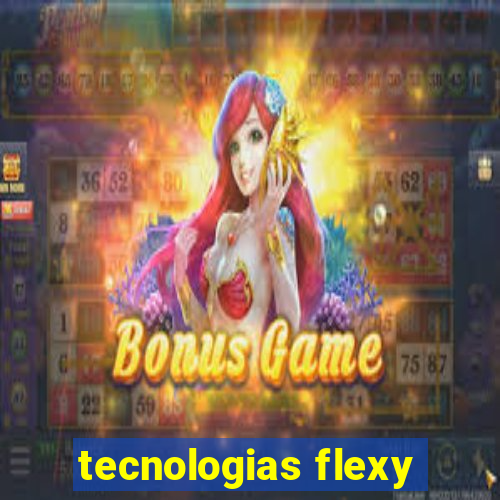 tecnologias flexy