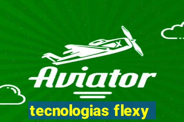 tecnologias flexy