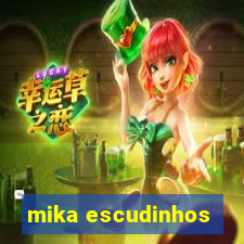 mika escudinhos