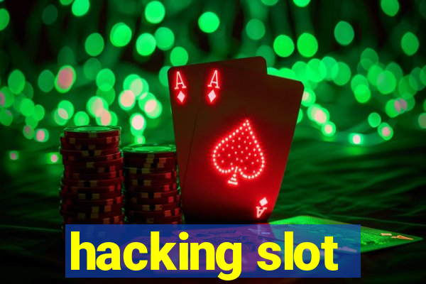 hacking slot