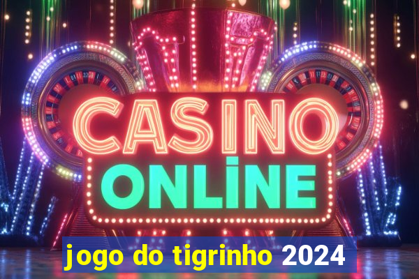 jogo do tigrinho 2024