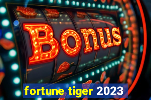 fortune tiger 2023