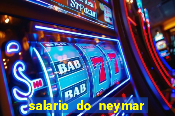 salario do neymar por mes