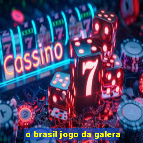 o brasil jogo da galera