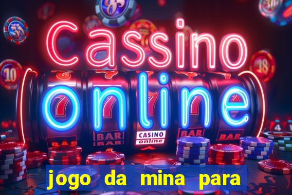 jogo da mina para ganhar dinheiro