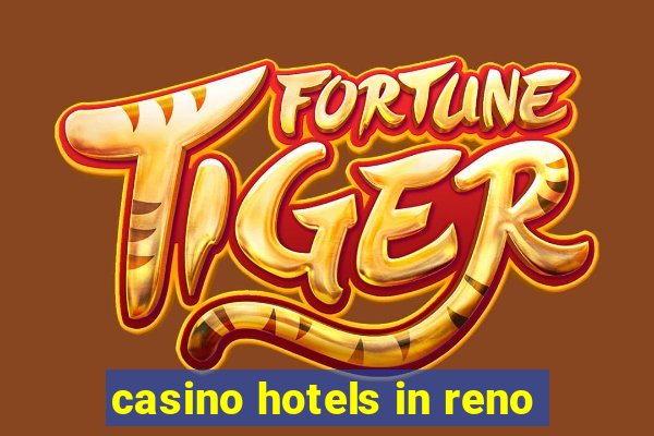 casino hotels in reno