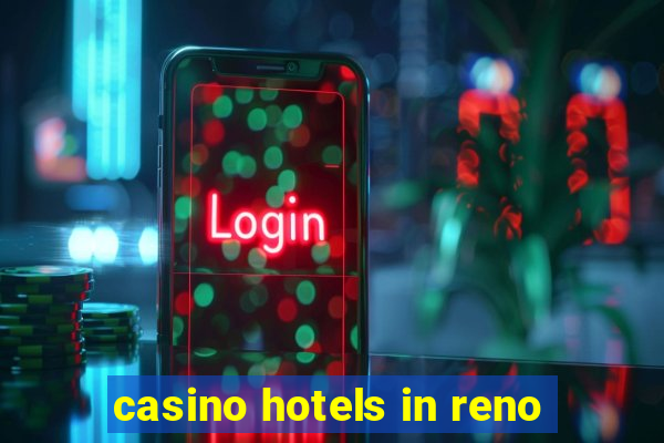 casino hotels in reno