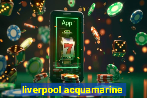 liverpool acquamarine