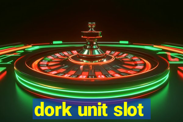 dork unit slot