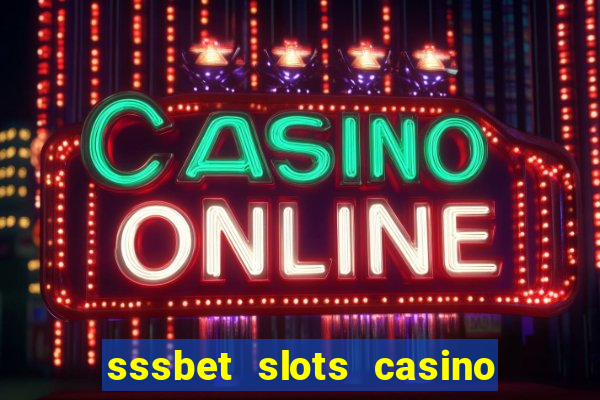 sssbet slots casino games 777