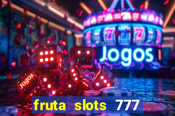 fruta slots 777 mega jackpot