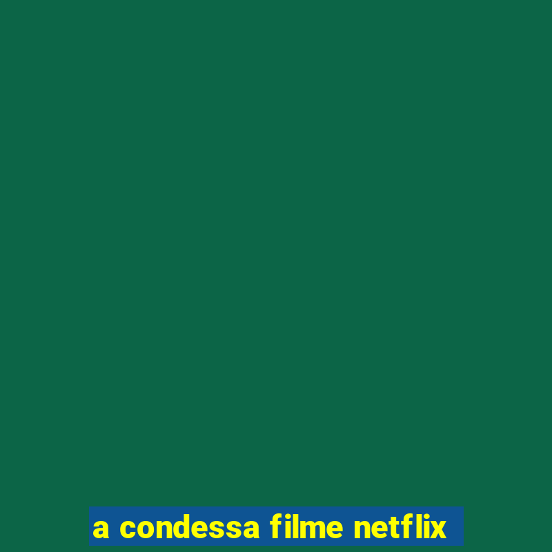 a condessa filme netflix