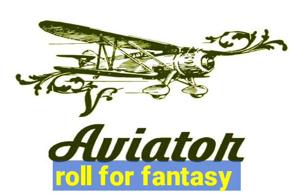 roll for fantasy