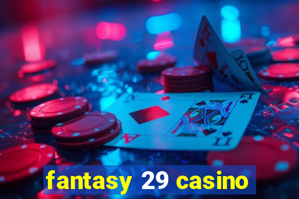 fantasy 29 casino