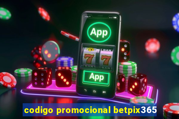 codigo promocional betpix365