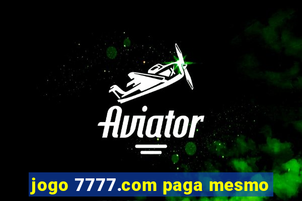 jogo 7777.com paga mesmo