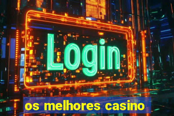 os melhores casino