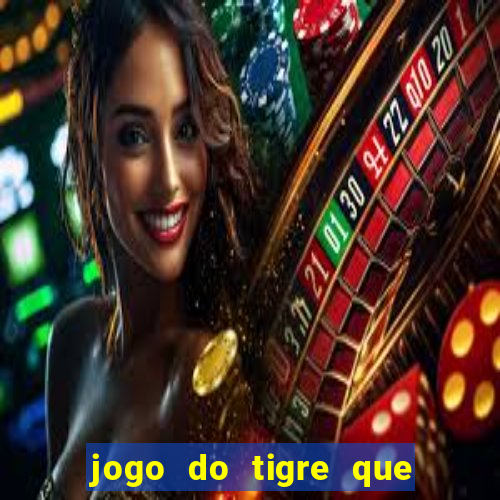 jogo do tigre que ta pagando hoje